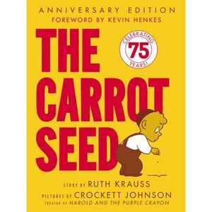 The Carrot Seed: 75th Anniversary -- Ruth Krauss